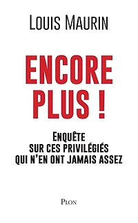 Encore plus !: enquête sur ces privilégiés qui n'en ont jamais assez
