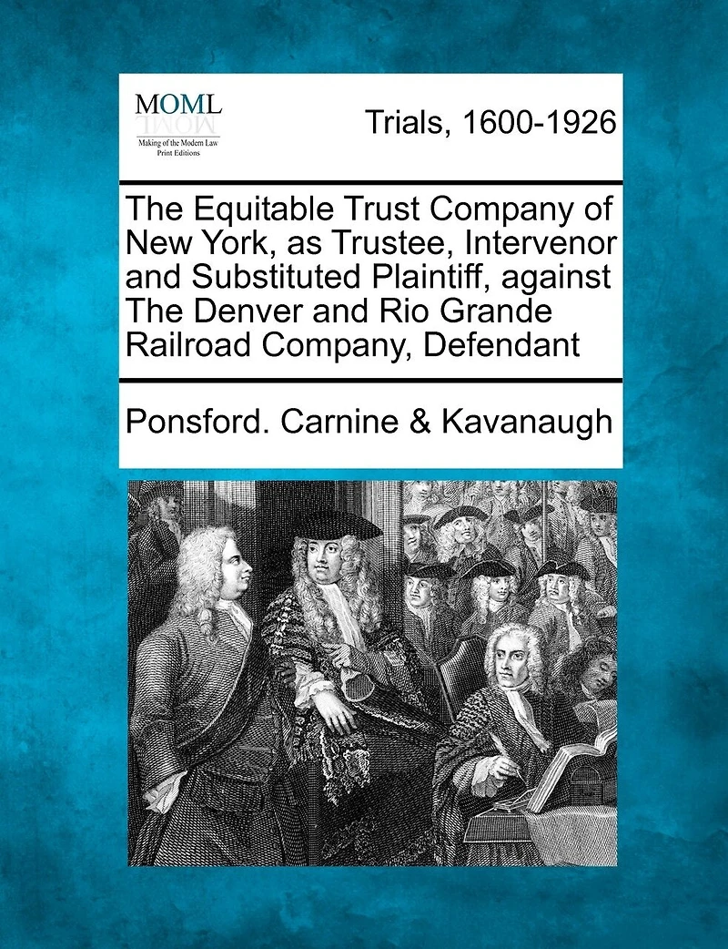 The Equitable Trust Company Of New York, As Trustee, Intervenor And Substituted Plaintiff, Against The Denver And Rio Grande Railroad Company, Defendant