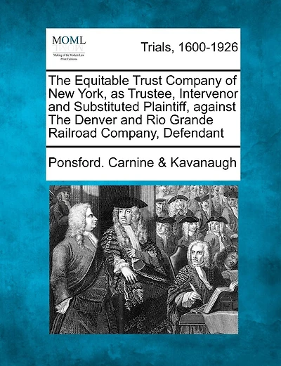The Equitable Trust Company Of New York, As Trustee, Intervenor And Substituted Plaintiff, Against The Denver And Rio Grande Railroad Company, Defendant