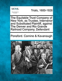 The Equitable Trust Company Of New York, As Trustee, Intervenor And Substituted Plaintiff, Against The Denver And Rio Grande Railroad Company, Defendant