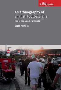 An ethnography of English football fans: Cans, cops and carnivals