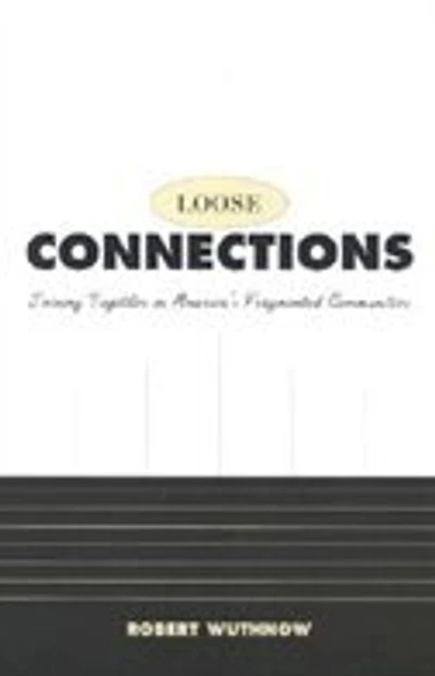 Loose Connections: Joining Together in America's Fragmented Communities