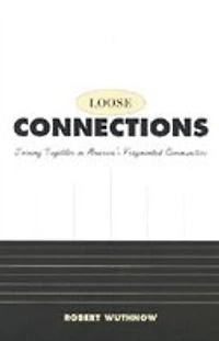 Loose Connections: Joining Together in America's Fragmented Communities