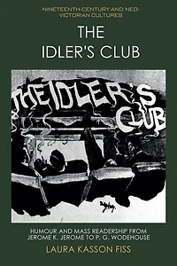 The Idler's Club: Humour and Mass Readership from Jerome K. to P. G. Wodehouse