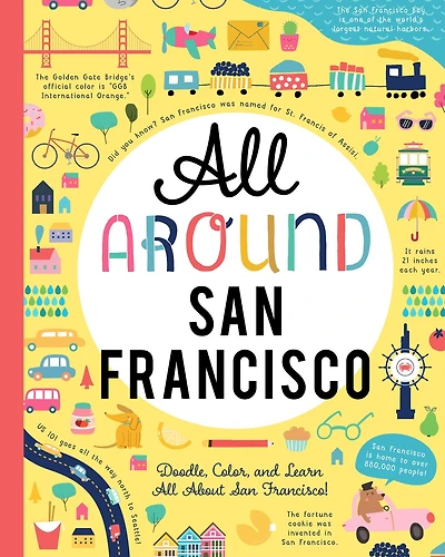All Around San Francisco: Doodle, Color, And Learn All About San Francisco!