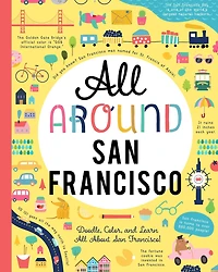 All Around San Francisco: Doodle, Color, And Learn All About San Francisco!