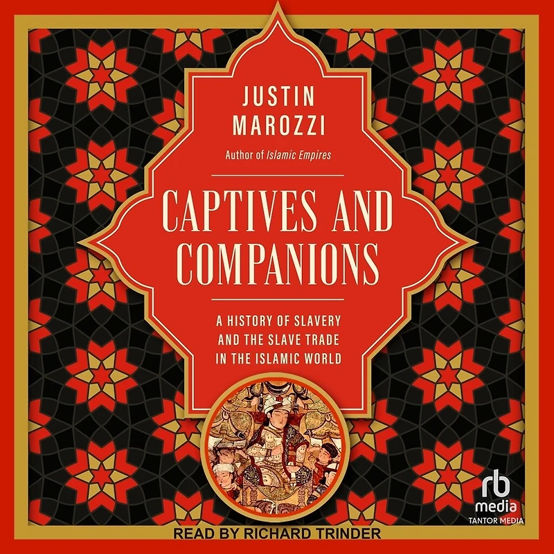 Captives and Companions: A History of Slavery the Slave Trade Islamic World