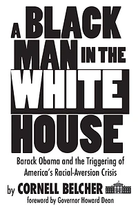 A Black Man the White House: Barack Obama and Triggering of America's Racial-Aversion Crisis