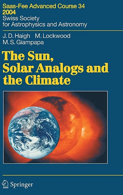 the Sun, Solar Analogs and Climate: Saas-Fee Advanced Course 34, 2004. Swiss Society for Astrophysics Astronomy