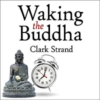 Waking the Buddha Lib/E: How Most Dynamic and Empowering Buddhist Movement History Is Changing Our Concept of Religion