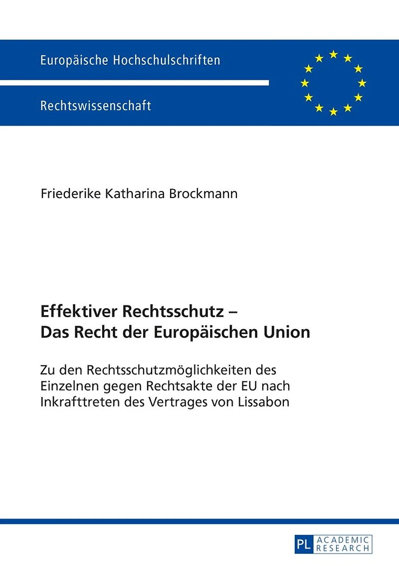 Effektiver Rechtsschutz - Das Recht der Europaeischen Union: Zu den Rechtsschutzmoeglichkeiten des Einzelnen gegen Rechtsakte EU nach Inkrafttreten Vertrages von Lissabon