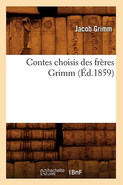 Contes Choisis Des Frères Grimm (Éd.1859)