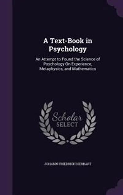 A Text-Book in Psychology: An Attempt to Found the Science of Psychology On Experience, Metaphysics