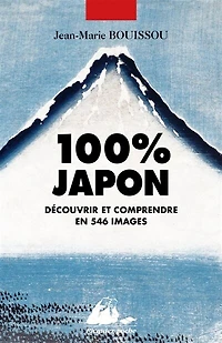 100 % Japon: découvrir et comprendre en 546 images