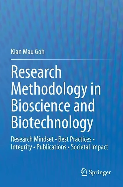 Research Methodology in Bioscience and Biotechnology: Research Mindset - Best Practices - Integrity - Publications - Societal Impact