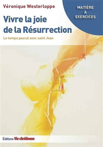 Vivre la Joie de la Résurrection: Le temps pascal avec saint Jean