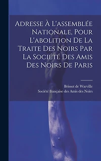 Adresse À L'assemblée Nationale, Pour L'abolition De La Traite Des Noirs Par La Société Des Amis Des Noirs De Paris