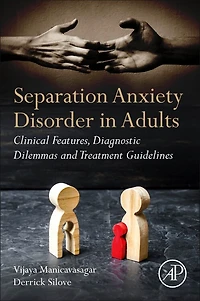 Separation Anxiety Disorder Adults: Clinical Features, Diagnostic Dilemmas and Treatment Guidelines