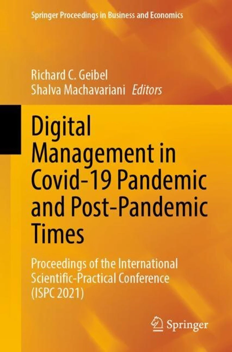 Digital Management Covid-19 Pandemic and Post-pandemic Times: Proceedings of the International Scientific-Practical Conference (ISPC 2021)