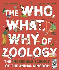 the Who, What, Why of Zoology: Incredible Science Animal Kingdom