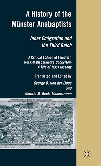 A History of the Munster Anabaptists: Inner Emigration and Third Reich: Critical Edition Friedrich Reck-Malleczewen's Bockelson: Tale Mass Insanity
