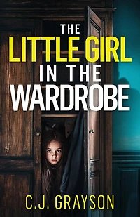 The Little Girl in the Wardrobe: a gripping crime thriller with a huge twist