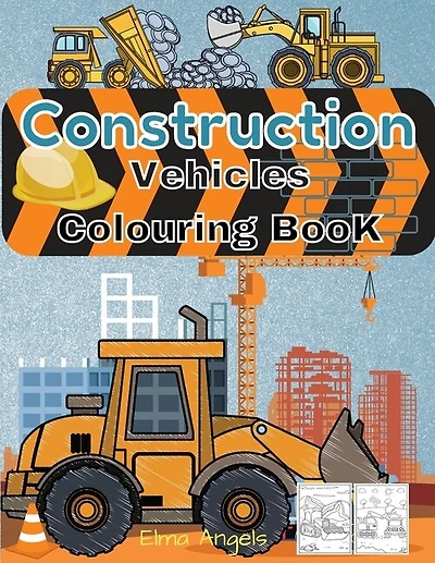 Construction Vehicles Colouring Book: Amazing Truck Coloring Book, Fun Coloring Book For Kids & Toddlers, Ages 2 - 4, Page Large 8.5 X 11