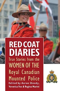 Red Coat Diaries Volume II: More True Stories from the Royal Canadian Mounted Police