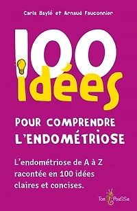 100 idées pour comprendre l'endométriose: l'endométriose de A à Z racontée en 100 idées claires et concises