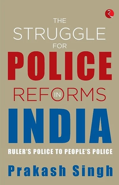 The Struggle For Police Reforms In India: Ruler's Police To People's Police