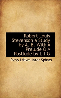 Robert Louis Stevenson A Study by A. B. With Prelude & Postlude L.I.G
