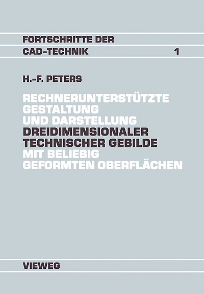 Rechnerunterstützte Gestaltung und Darstellung Dreidimensionaler technischer Gebilde mit beliebig geformten Oberflächen: Ein Beitrag zur Entwicklung von CAD-Systemen