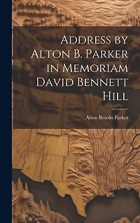 Address by Alton B. Parker in Memoriam David Bennett Hill