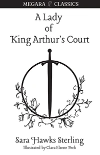 A Lady Of King Arthur's Court: Being Romance The Holy Grail