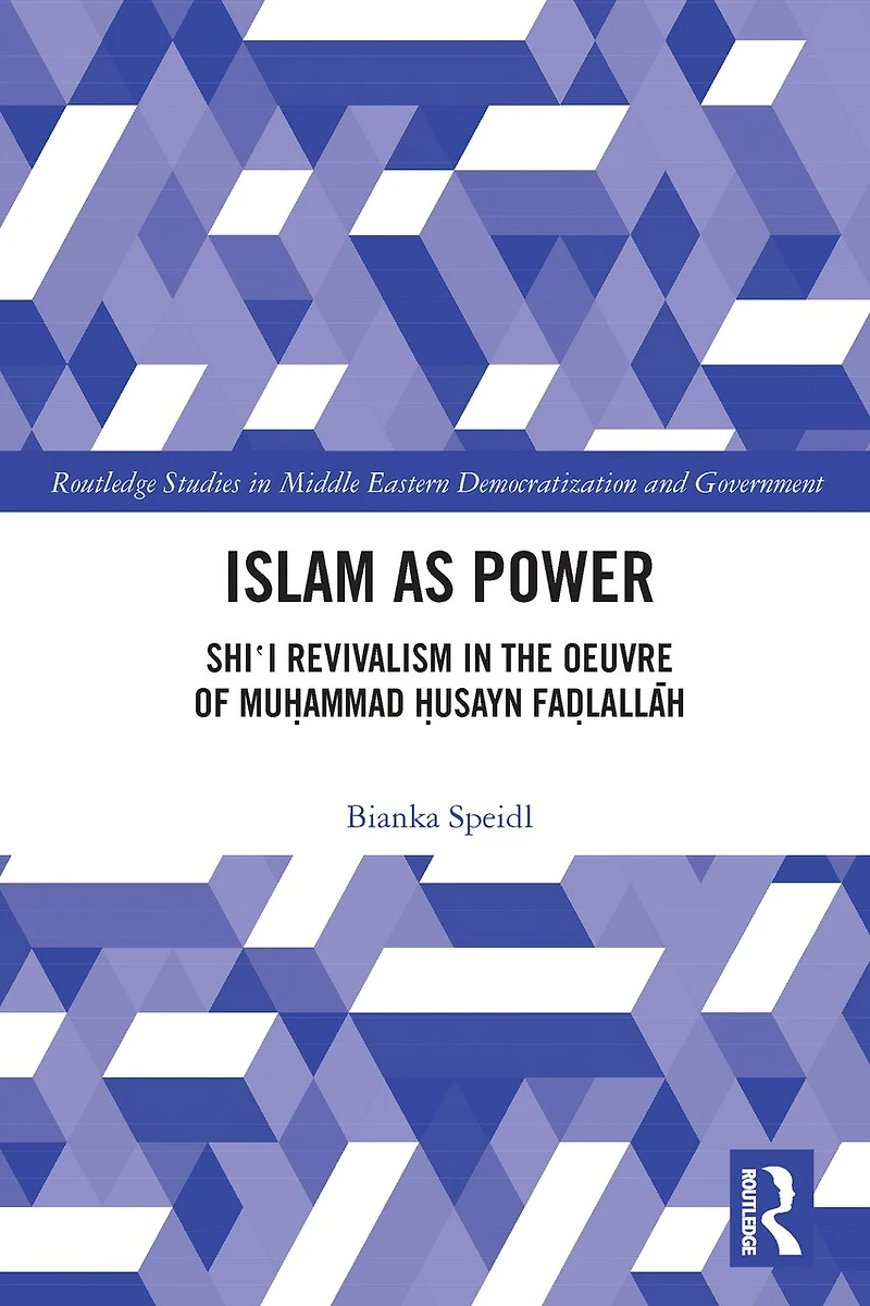 Islam as Power: Shi'i Revivalism the Oeuvre of Muhammad Husayn Fadlallah