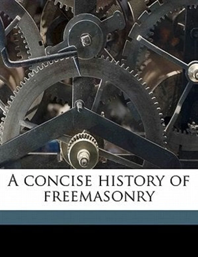 A Concise History Of Freemasonry