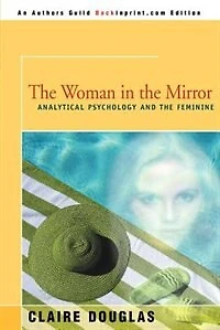 The Woman in the Mirror: Analytical Psychology and the Feminie