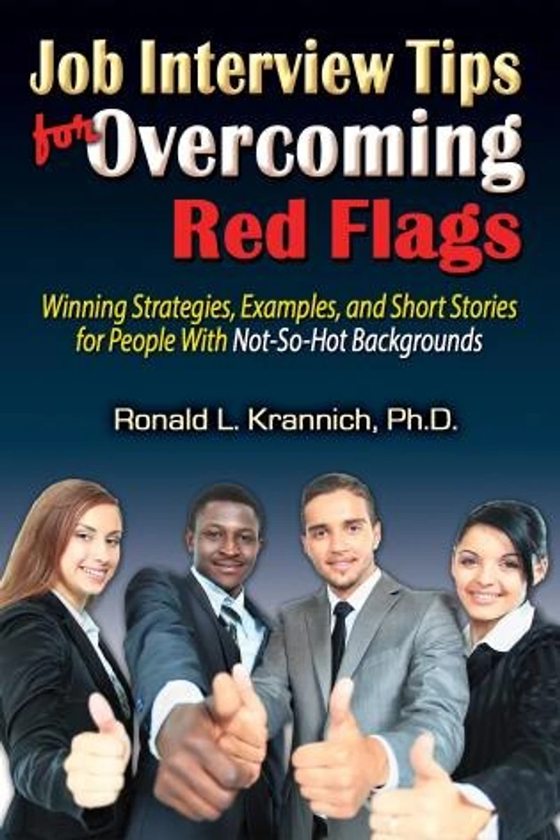 Job Interview Tips for Overcoming Red Flags: Winning Strategies, Examples, and Short Stories People With Not-So-Hot Backgrounds