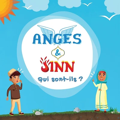 Anges & Jinn; Qui sont-ils?: Livre Islamique pour les enfants musulmans présentant les êtres invisibles et surnaturels créés par Allah le Tout-Puissant