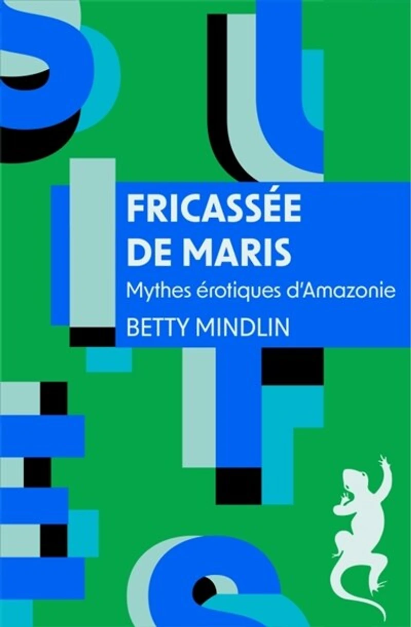 Fricassée de maris: mythes érotiques d'Amazonie