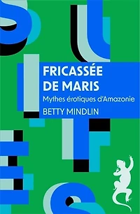 Fricassée de maris: mythes érotiques d'Amazonie