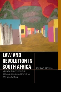 Law and Revolution South Africa: uBuntu, Dignity, the Struggle for Constitutional Transformation