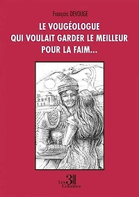 le vougéologue qui voulait garder meilleur pour la faim...