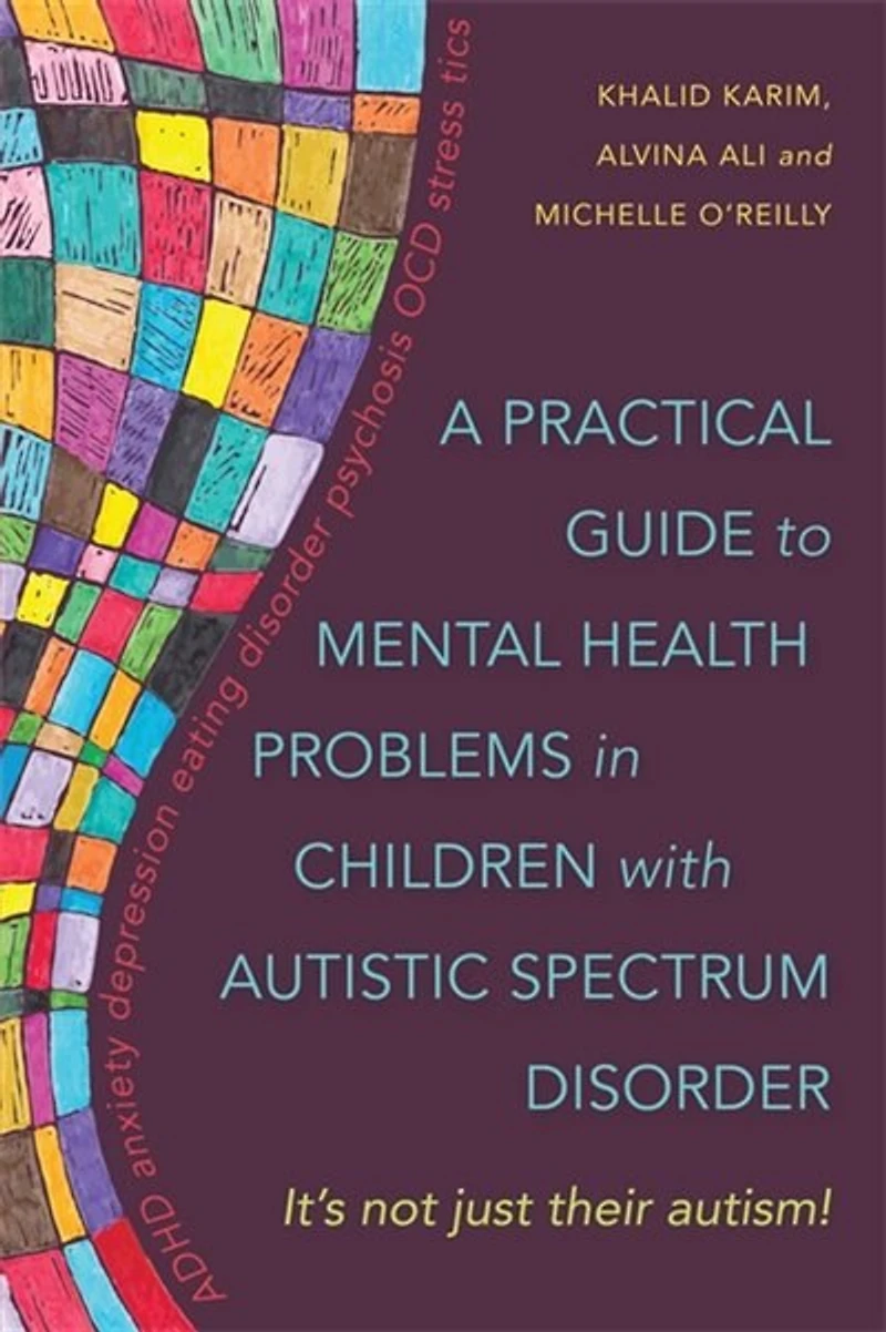 A Practical Guide to Mental Health Problems Children with Autistic Spectrum Disorder: It's not just their autism!