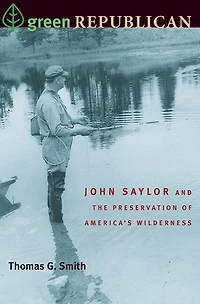Green Republican: John Saylor And The Preservation Of America's Wilderness