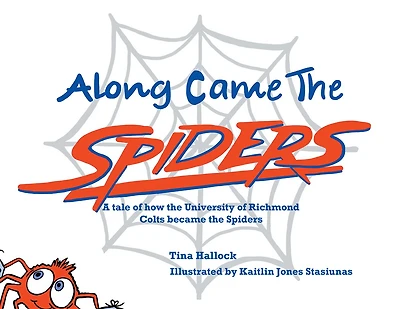 Along Came the Spiders: A Tale of How the University of Richmond Colts Become the Spiders