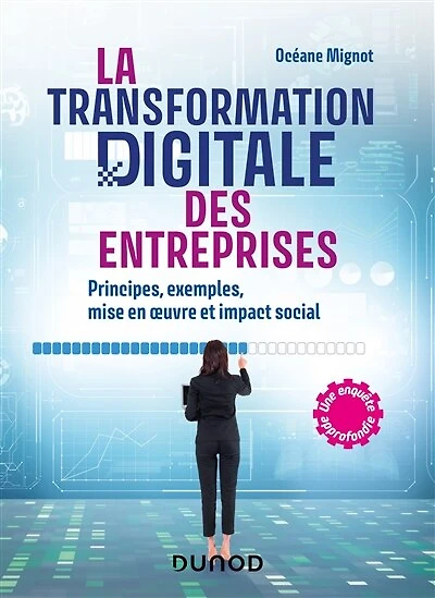 La transformation digitale des entreprises: Principes, exemples, mise en oeuvre et impact social