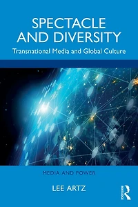 Spectacle and Diversity: Transnational Media Global Culture