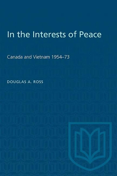 In the Interests of Peace: Canada and Vietnam 1954-73