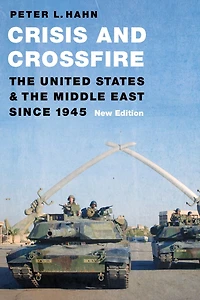 Crisis and Crossfire: the United States Middle East Since 1945